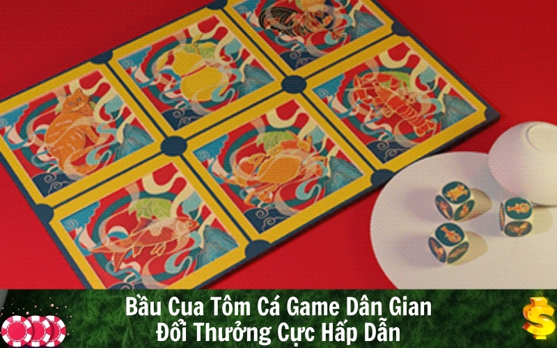 Bầu Cua Tôm Cá Game Dân Gian Đổi Thưởng Cực Hấp Dẫn